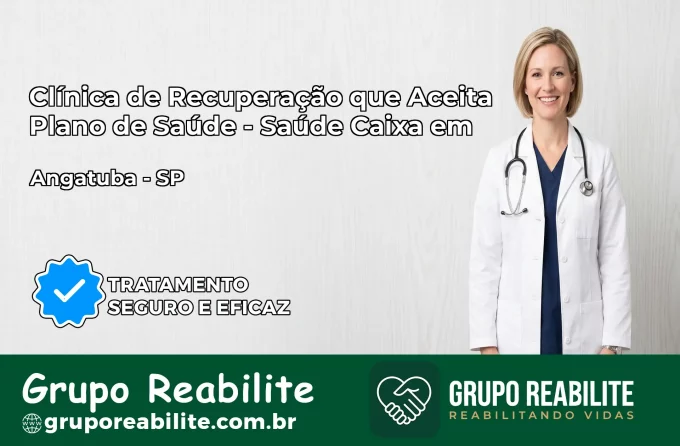 Clínica de Recuperação Saúde Caixa em Angatuba – SP | Cobertura 100%