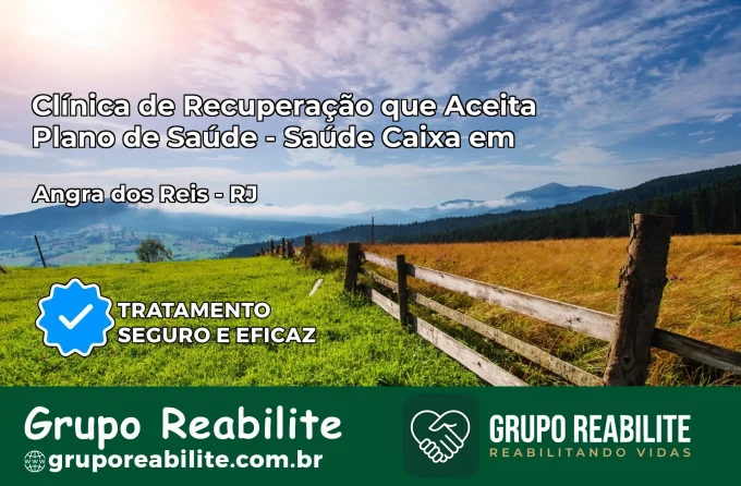 Clínica de Recuperação Saúde Caixa em Angra dos Reis – RJ | Cobertura 100%