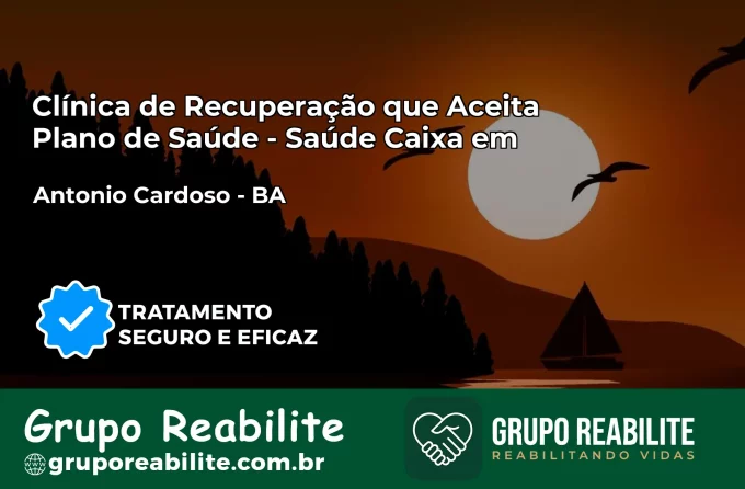 Clínica de Recuperação Saúde Caixa em Antônio Cardoso – BA | Cobertura 100%