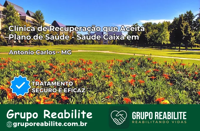 Clínica de Recuperação Saúde Caixa em Antônio Carlos – MG | Cobertura 100%
