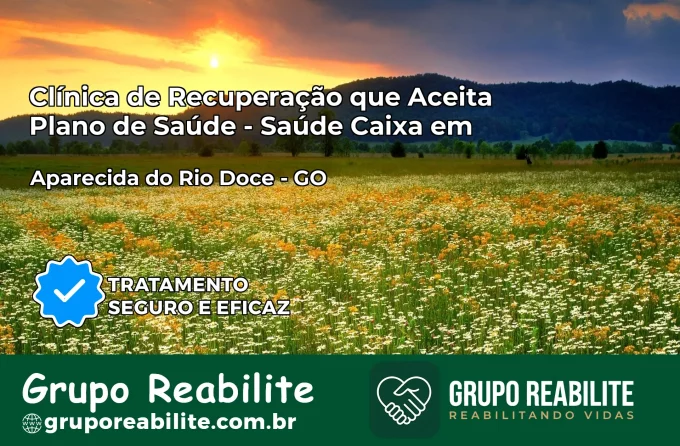 Clínica de Recuperação Saúde Caixa em Aparecida do Rio Doce – GO | Cobertura 100%