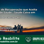 Clínica de Recuperação Saúde Caixa em Aparecida do Taboado – MS | Cobertura 100%