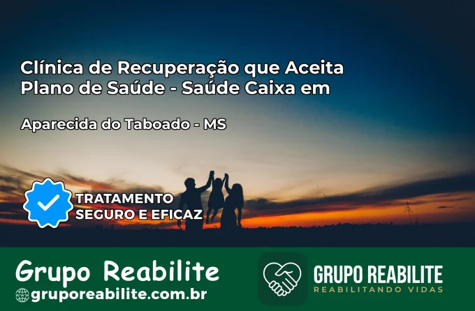 Clínica de Recuperação Saúde Caixa em Aparecida do Taboado – MS | Cobertura 100%