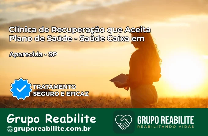 Clínica de Recuperação Saúde Caixa em Aparecida – SP | Cobertura 100%