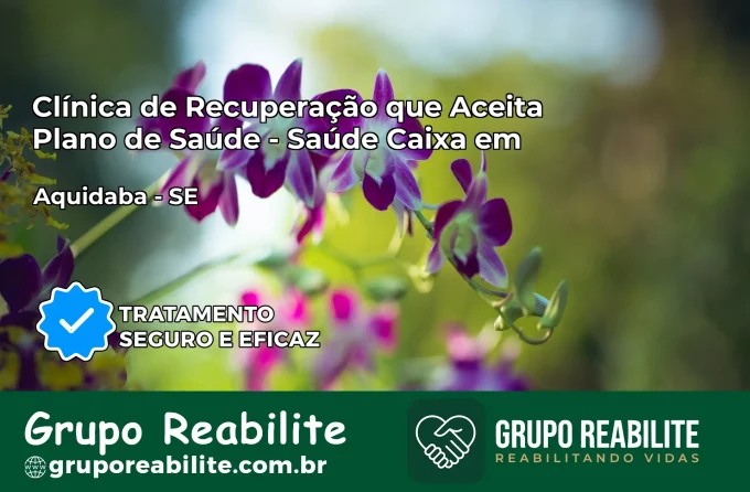 Clínica de Recuperação Saúde Caixa em Aquidabã – SE | Cobertura 100%