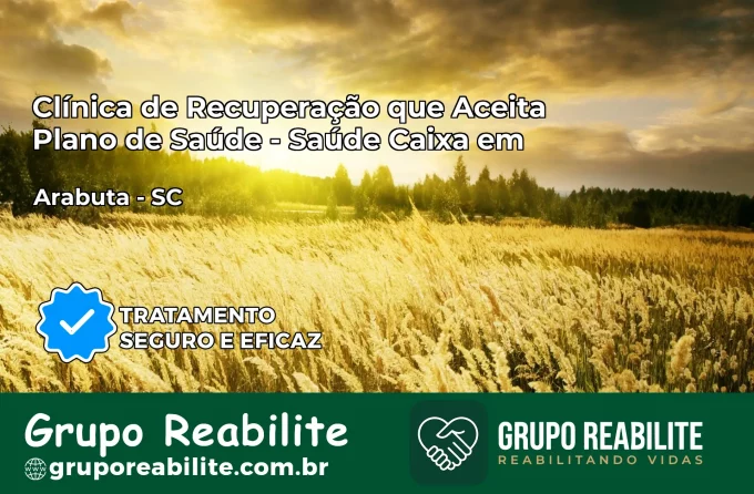 Clínica de Recuperação Saúde Caixa em Arabutã – SC | Cobertura 100%