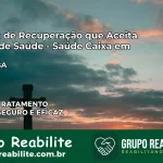 Clínica de Recuperação Saúde Caixa em Araci – BA | Cobertura 100%