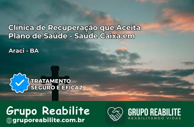 Clínica de Recuperação Saúde Caixa em Araci – BA | Cobertura 100%