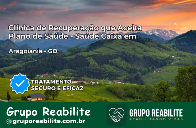 Clínica de Recuperação Saúde Caixa em Aragoiânia – GO | Cobertura 100%
