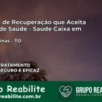 Clínica de Recuperação Saúde Caixa em Aragominas – TO | Cobertura 100%