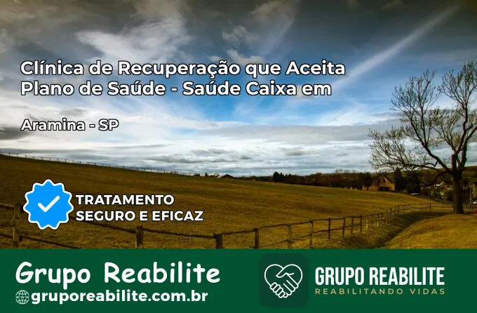 Clínica de Recuperação Saúde Caixa em Aramina – SP | Cobertura 100%