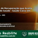 Clínica de Recuperação Saúde Caixa em Arantina – MG | Cobertura 100%