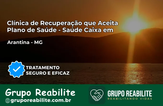 Clínica de Recuperação Saúde Caixa em Arantina – MG | Cobertura 100%