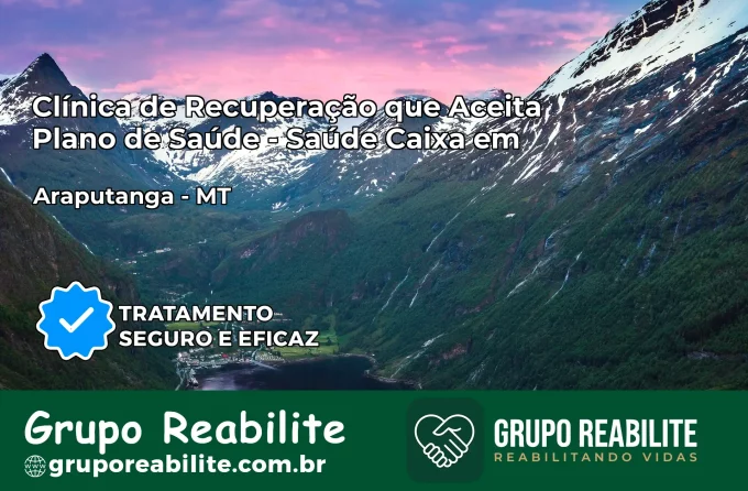 Clínica de Recuperação Saúde Caixa em Araputanga – MT | Cobertura 100%