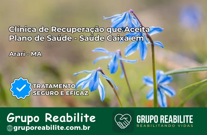 Clínica de Recuperação Saúde Caixa em Arari – MA | Cobertura 100%
