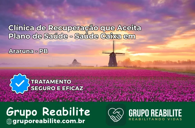 Clínica de Recuperação Saúde Caixa em Araruna – PB | Cobertura 100%