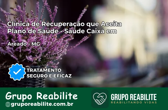 Clínica de Recuperação Saúde Caixa em Areado – MG | Cobertura 100%