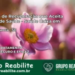 Clínica de Recuperação Saúde Caixa em Areia Branca – SE | Cobertura 100%