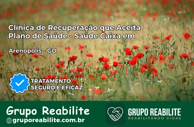 Clínica de Recuperação Saúde Caixa em Arenópolis – GO | Cobertura 100%
