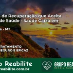 Clínica de Recuperação Saúde Caixa em Aripuanã – MT | Cobertura 100%