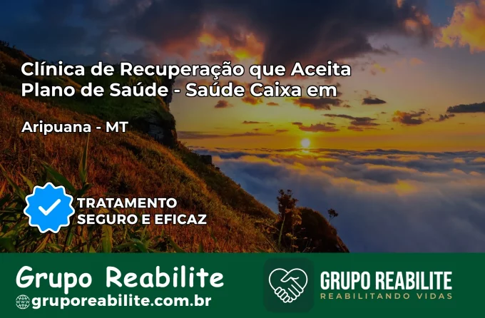 Clínica de Recuperação Saúde Caixa em Aripuanã – MT | Cobertura 100%