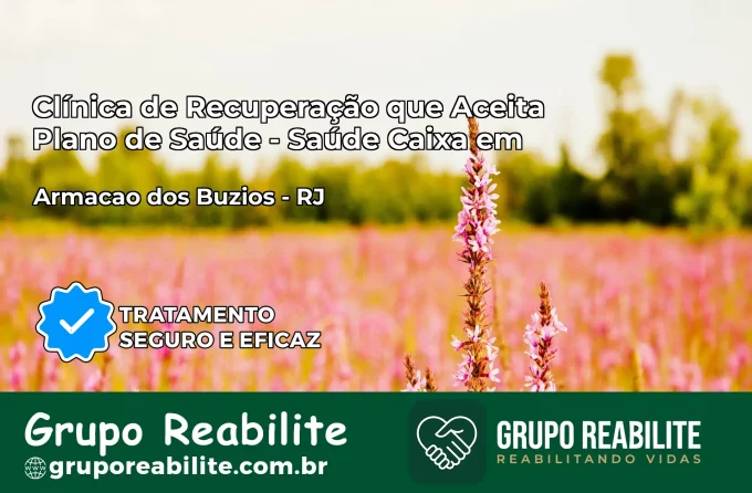 Clínica de Recuperação Saúde Caixa em Armação dos Búzios – RJ | Cobertura 100%
