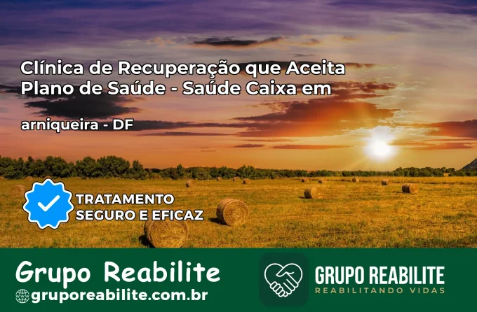 Clínica de Recuperação Saúde Caixa em arniqueira – DF | Cobertura 100%