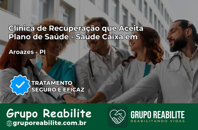 Clínica de Recuperação Saúde Caixa em Aroazes – PI | Cobertura 100%