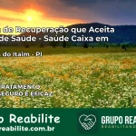 Clínica de Recuperação Saúde Caixa em Aroeiras do Itaim – PI | Cobertura 100%