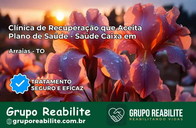Clínica de Recuperação Saúde Caixa em Arraias – TO | Cobertura 100%