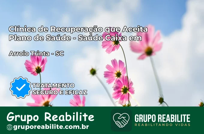 Clínica de Recuperação Saúde Caixa em Arroio Trinta – SC | Cobertura 100%