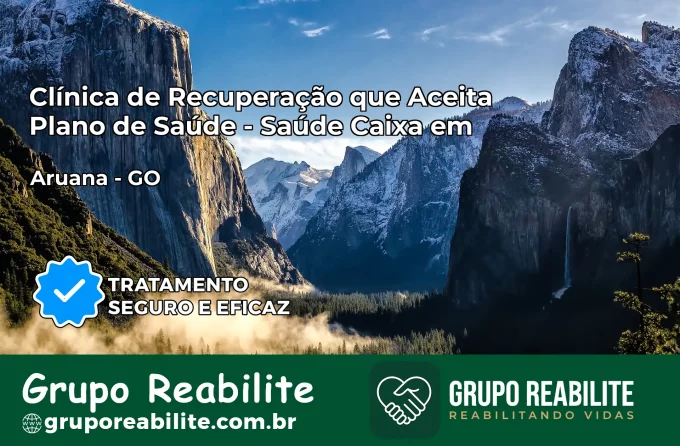 Clínica de Recuperação Saúde Caixa em Aruanã – GO | Cobertura 100%