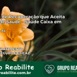 Clínica de Recuperação Saúde Caixa em Atalaia – AL | Cobertura 100%