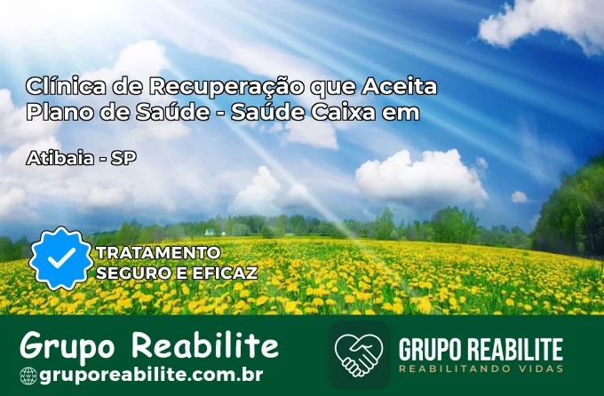 Clínica de Recuperação Saúde Caixa em Atibaia – SP | Cobertura 100%