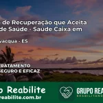 Clínica de Recuperação Saúde Caixa em Atílio Vivácqua – ES | Cobertura 100%