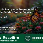 Clínica de Recuperação Saúde Caixa em Aurilândia – GO | Cobertura 100%
