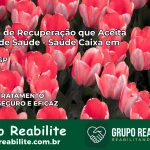 Clínica de Recuperação Saúde Caixa em Avaré – SP | Cobertura 100%