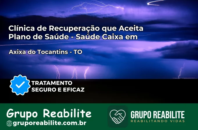 Clínica de Recuperação Saúde Caixa em Axixá do Tocantins – TO | Cobertura 100%