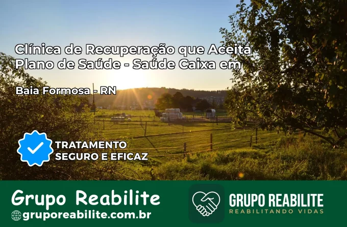 Clínica de Recuperação Saúde Caixa em Baía Formosa – RN | Cobertura 100%