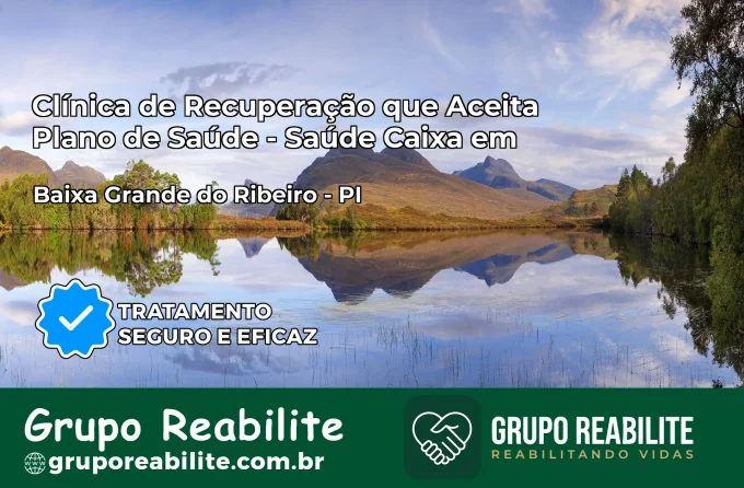 Clínica de Recuperação Saúde Caixa em Baixa Grande do Ribeiro – PI | Cobertura 100%
