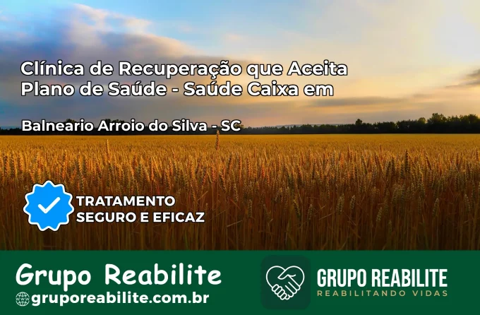 Clínica de Recuperação Saúde Caixa em Balneário Arroio do Silva – SC | Cobertura 100%