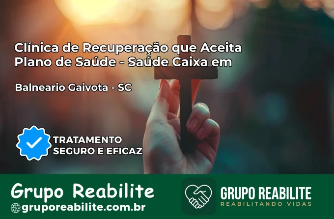 Clínica de Recuperação Saúde Caixa em Balneário Gaivota – SC | Cobertura 100%