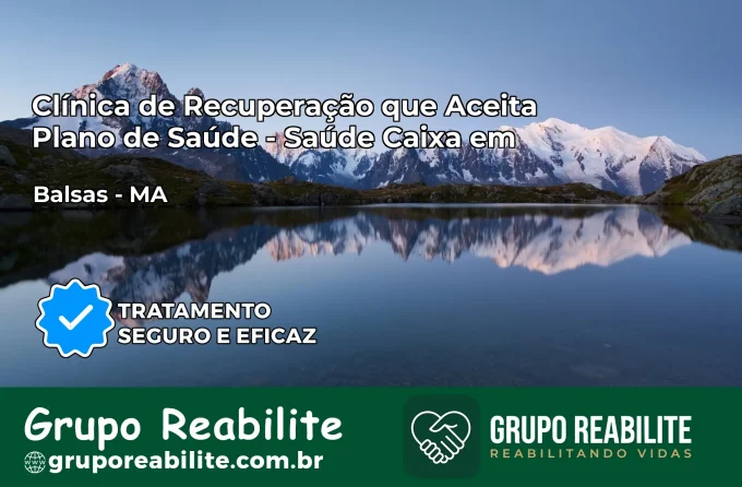 Clínica de Recuperação Saúde Caixa em Balsas – MA | Cobertura 100%