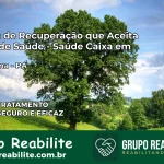 Clínica de Recuperação Saúde Caixa em Barcarena – PA | Cobertura 100%
