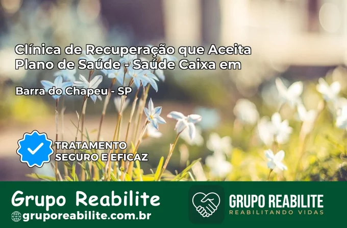 Clínica de Recuperação Saúde Caixa em Barra do Chapéu – SP | Cobertura 100%