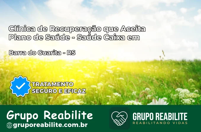 Clínica de Recuperação Saúde Caixa em Barra do Guarita – RS | Cobertura 100%
