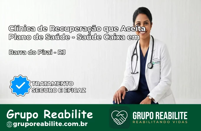 Clínica de Recuperação Saúde Caixa em Barra do Piraí – RJ | Cobertura 100%