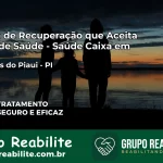 Clínica de Recuperação Saúde Caixa em Barreiras do Piauí – PI | Cobertura 100%