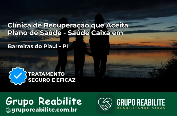 Clínica de Recuperação Saúde Caixa em Barreiras do Piauí – PI | Cobertura 100%