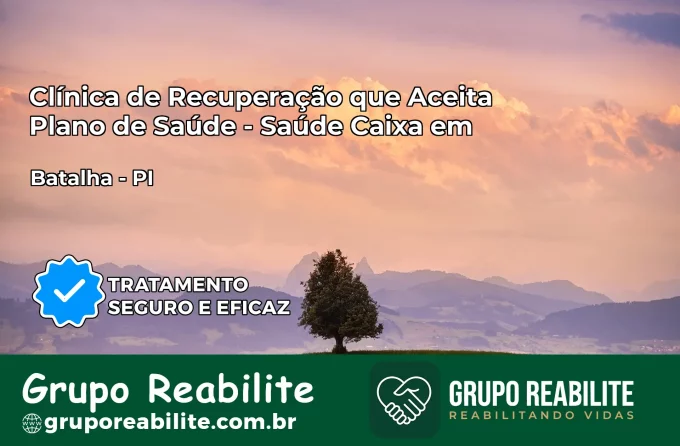 Clínica de Recuperação Saúde Caixa em Batalha – PI | Cobertura 100%
